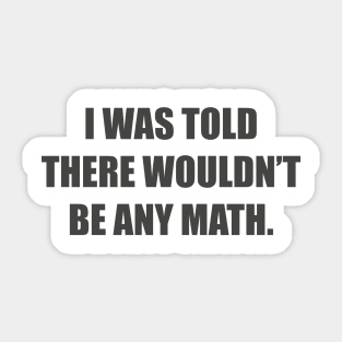 I was told there wouldn’t be any math. Sticker